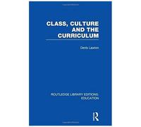 Class, Culture And The Curriculum (Routledge Library Editions: Education)