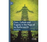 Class, Culture And Tragedy In The Plays Of Jez Butterworth