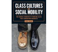 Class Cultures and Social Mobility: The Hidden Strengths of Working-Class First-Generation Graduates