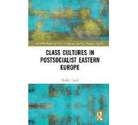 Class Cultures In Post-Socialist Eastern Europe