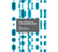 Class Divisions In Serial Television Sieglinde Lemke, Wibke Schniedermann (Auteur)