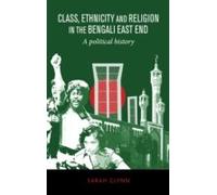 Class, Ethnicity And Religion In The Bengali East End