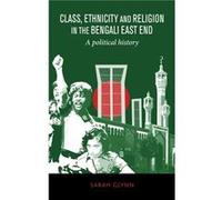 Class Ethnicity and Religion in the Bengali East End by Sarah Glynn Sarah Glynn (Auteur)