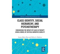 Class Identity, Social Hierarchy, and Psychotherapy Considering the Impacts in Therapy Using a Model of Critical Narrative Humility - Lynne-Marie Shea - Routledge - ebook (ePub) - Livre