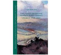 Class, Leisure And National Identity In British Children's Literature, 1918-1950