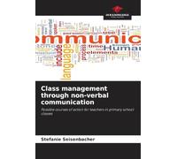 Class management through non-verbal communication: Possible courses of action for teachers in primary school classes