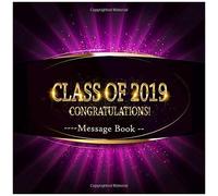 Class Of 2019 Congratulations Message Book: Congratulatory Message Book With Gift Log Memory Year Book Keepsake Scrapbook For Family Friends To Write In Advice Wishes I Autograph Book I Guest Sign In