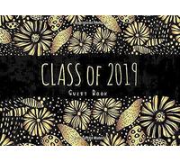 Class Of 2019 Guest Book: Beautiful Floral Graduation Party Sign In Book And Gift Log, Keepsake Memory Journal With Space For Family And Friends To Write Thoughts And Messages For The Grad
