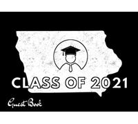 Class Of 2021 Guest Book: Iowa Map, Artistic Us State. Patriotic Graduation Theme Keepsake, Memory, Advice And Guest Sign In Book.