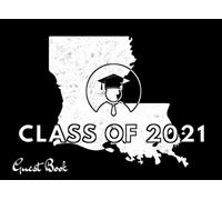 Class Of 2021 Guest Book: Louisiana Map, Artistic Us State. Patriotic Graduation Theme Keepsake, Memory, Advice And Guest Sign In Book.