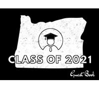 Class Of 2021 Guest Book: Oregon Map, Artistic Us State. Patriotic Graduation Theme Keepsake, Memory, Advice And Guest Sign In Book.
