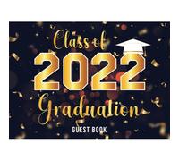 Class Of 2022 Graduation Guest Book: Congratulations Graduate 2022 Senior High School & College Students Graduation Party Sign In Book For Memories & Messages Keepsake, Signature, Advice & Well Wish