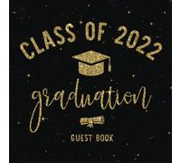 Class Of 2022 Graduation Guest Book: Graduation Party Sign In Book Congratulatory Graduate Message Book Memory Keepsake Advice & Well Wishes Journal For My Family And Friends