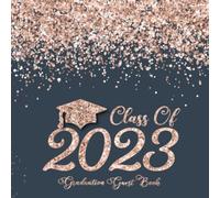 Class of 2023 Graduation Guest Book: Grad Celebration Sign In Book with Wishes & Advice Prompts | Memory Keepsake for Graduate | Pink Rose & Navy
