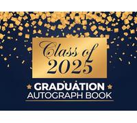 Class Of 2025 Autograph Book for Graduation: A keepsake to gather signatures, personal notes, and messages from friends and family. Blue and Gold Cover.
