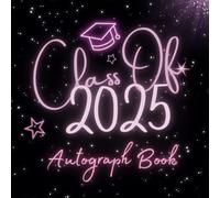 Class Of 2025 Autograph Book: Graduation Guest Book to Write Messages & Collect Signatures For High School, Senior College Students, Teachers and Familly To Record Meaningful Wishes.