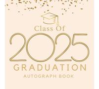 Class Of 2025 Autograph Book: Graduation Guest Book to Write Messages & Collect Signatures For High School, Senior College Students, Teachers and Familly To Record Meaningful Wishes.
