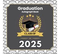 Class Of 2025 Graduation Autograph Book: A Graduate Party Sign book to Share Wishes, Messages, Advice & Capture Photos. Featuring White, Gray & Gold Cover