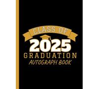 Class of 2025 Graduation Autograph Book: Black and Gold Guestbook To Share Around and Collect Well Wishes and Signatures From Fellow Student Graduates, Teachers and Family