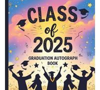 Class of 2025 Graduation Autograph Book: Senior Year Memory Book for the Class of 2025, Graduation Guest Book for High School or College Students, Year-End Celebration Scrapbook and Signature Journal
