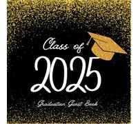 Class Of 2025 Graduation Guest Book: Gold Graduate Party Sign In Advice, Well wishes For Family and