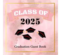 Class of 2025 Graduation Guest Book: Pink and Gold Graduate Party Keepsake For High School & College Seniors, Guests Sign In Book To Write Advice & Wishes
