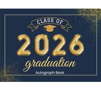 Class Of 2026 Autograph Book for Graduation: Collect Classmate Signatures, Messages & Wishes | Senior Graduate Guest Book with Dot Grid Pages & Prompts - for Grad Party Memories - Navy & Gold