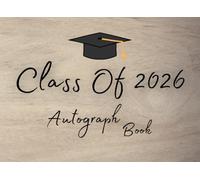 Class Of 2026 Autograph book: Graduation Guest Book and Memory Keepsake For High School & College Seniors to Record Signatures, Messages and Meaningful Wishes From Classmates & Friends.