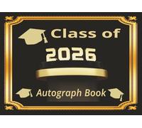 Class of 2026 Autograph Book: graduation keepsake and memory book autograph friends family classmates teachers leave heartfelt messages cherished ... high school college senior party guest book