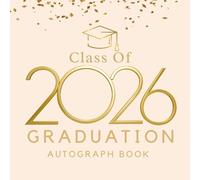 Class Of 2026 Graduation Autograph Book: A Keepsake Memory Journal to Write Messages & Collect Signatures For High School, Senior College Students, Teachers and Familly To Record Meaningful Wishes.