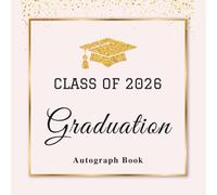 Class of 2026 Graduation Autograph Book: Graduation Memory Book 2026 - Guest Book Alternative with Prompts, Photo Sections & Message Pages, Pink & Gold Theme for Graduates, Family & Friends.