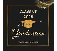 Class of 2026 Graduation Autograph Book: Graduation Memory Book 2026 - Guest Book Alternative with Prompts, Photo Sections & Message Pages, Black & Gold Theme for Graduates, Family & Friends.