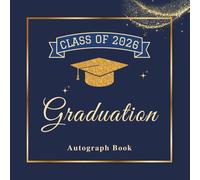 Class of 2026 Graduation Autograph Book: Graduation Memory Book 2026 - Guest Book Alternative with Prompts, Photo Sections & Message Pages, Navy & Gold Theme for Graduates, Family & Friends.