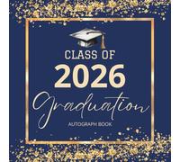 Class of 2026 Graduation Autograph Book : Graduation Party Guest Book Alternative 2026 with Prompts, Blank Pages for Photos, Messages & Wishes, Colors Navy Blue and Gold.