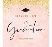Class Of 2026 Graduation Autograph Book: Guest Book 2026 to Capture Autographs, Messages & Wishes for Family & Friends | Elegant Pink with Gold Glitter