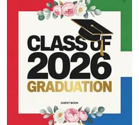 Class of 2026 Graduation Guest Book: For Graduate Party Guests to Sign In, Leave Messages, Share Advice, Write Well Wishes, Capture Memories, Add Photos and Signatures. A Keepsake