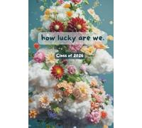 Class of 2026 Journal: How Lucky are We.