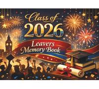 Class of 2026 Leavers Memory Book: Message Book for messages from classmates and school friends, teachers and family for congratulations and best wishes, wise advices and reflections