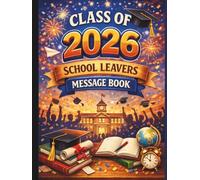 Class of 2026 School Leavers Message Book: Graduation Autograph Book for collecting messages from classmates, teachers, family and friends to celebrate the edn od school