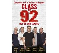 Class of 92 Out of Our League by Robert Draper Gary Neville, Phil Neville, Paul Scholes, Ryan Giggs (Auteur)