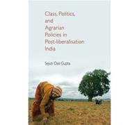 Class Politics and Agrarian Policies in Postliberalisation India by Das Gupta & Sejuti James Madison College & Michigan State University Unknown (Auteur)