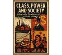 Class, Power, and Society: Understanding Class Theory and Its Lasting Impact