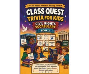Class Quest Trivia for Kids: Civil Rights Vocabulary: Fun Questions, Easy Explanations, and Inspiring Facts About Important Words Like Equality, Justice, Protest, Boycott, and Freedom For Ages 8-11