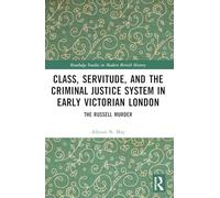 Class, Servitude, and the Criminal Justice System in Early Victorian London: The Russell Murder