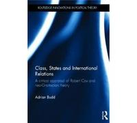 Class, States And International Relations: A Critical Appraisal Of Robert Cox And Neo-Gramscian Theory (Routledge Innovations In Political Theory) (Hardcover) Adrian Budd, (Auteur)