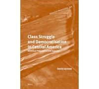 Class Struggle and Democratisation in Central America: Historical Trajectories and Legacies