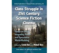 Class Struggle in 21st Century Science Fiction Cinema: Essays on Social Inequality, Power and Speculative World-Building