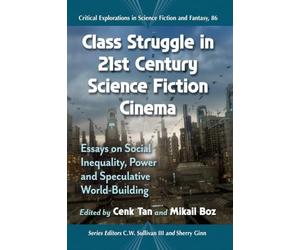 Class Struggle in 21st Century Science Fiction Cinema: Essays on Social Inequality, Power and Speculative World-Building