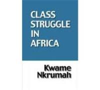 Class Struggle in Africa Kwame Nkrumah (Auteur)