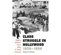 Class Struggle in Hollywood, 1930-1950 Gerald Horne (Auteur)
